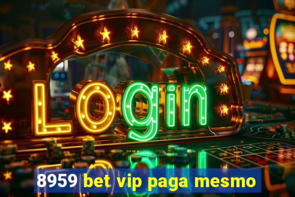 8959 bet vip paga mesmo